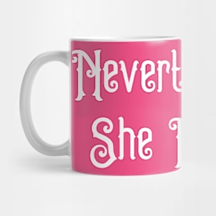 Nevertheless, She Persisted. Mug